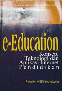 E-Education:Konsep, Teknologi, dan Aplikasi Internet Pendidikan
