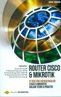 Router Cisco dan Mikrotik:IP Routing Menggunakan Cisco dan Mikrotik dalam Teori dan Praktik