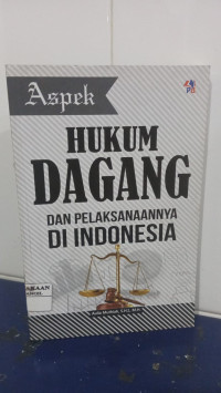 Aspek Hukum Dagang dan Pelaksanaannya di Indonesia