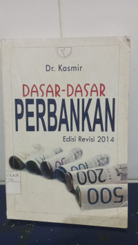 Dasar-Dasar Perbankan :Edisi Revisi 2014