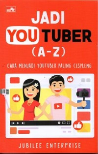 Jadi Youtuber (A-Z): Cara Menjadi Youtuber Paling Cespleng