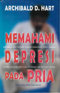 Memahami Depresi Pada Pria = Unmasking Male Depression